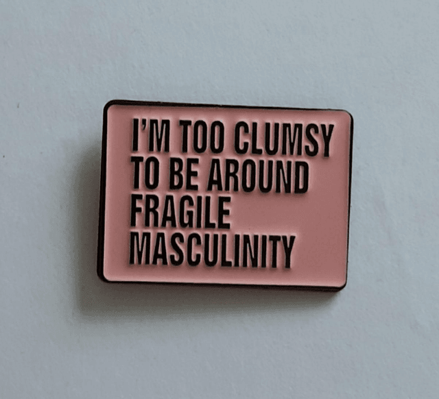 I&#039;m too clumsy to be around  fragile masculinity, enamel pin badge