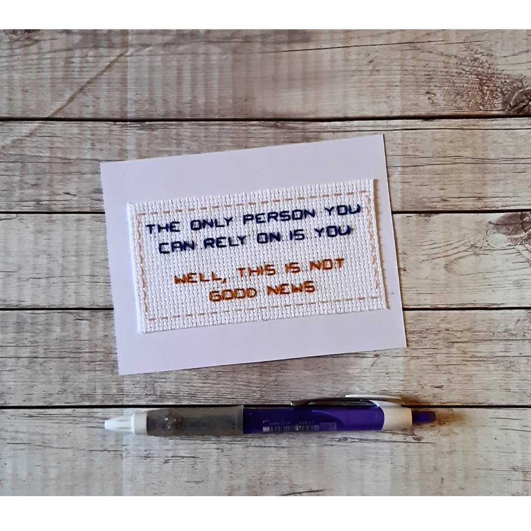 The only person you can rely on is you, completed cross stitch