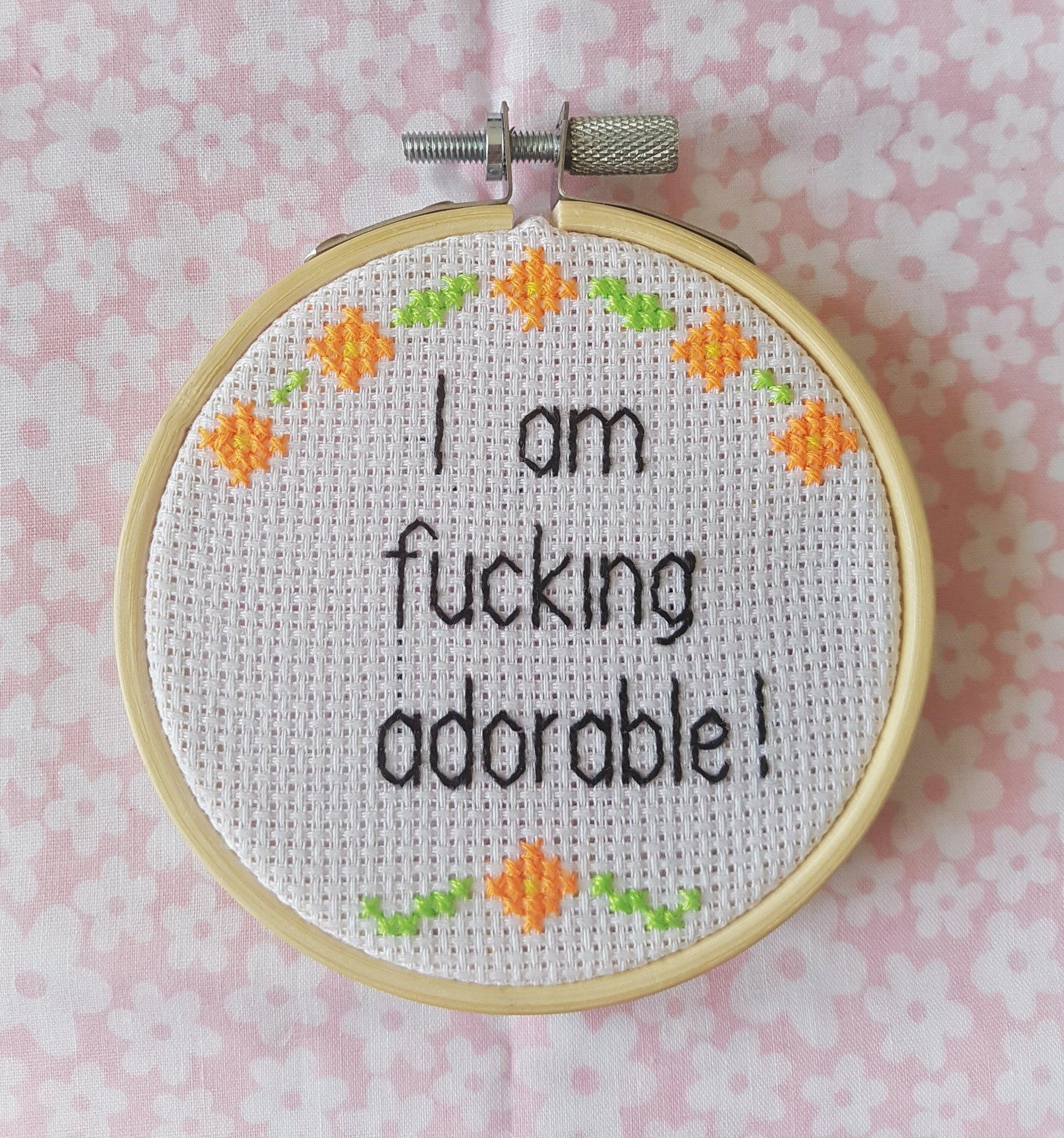 I am fucking adorable, completed embroidery quote - Thistleflat Crafts
