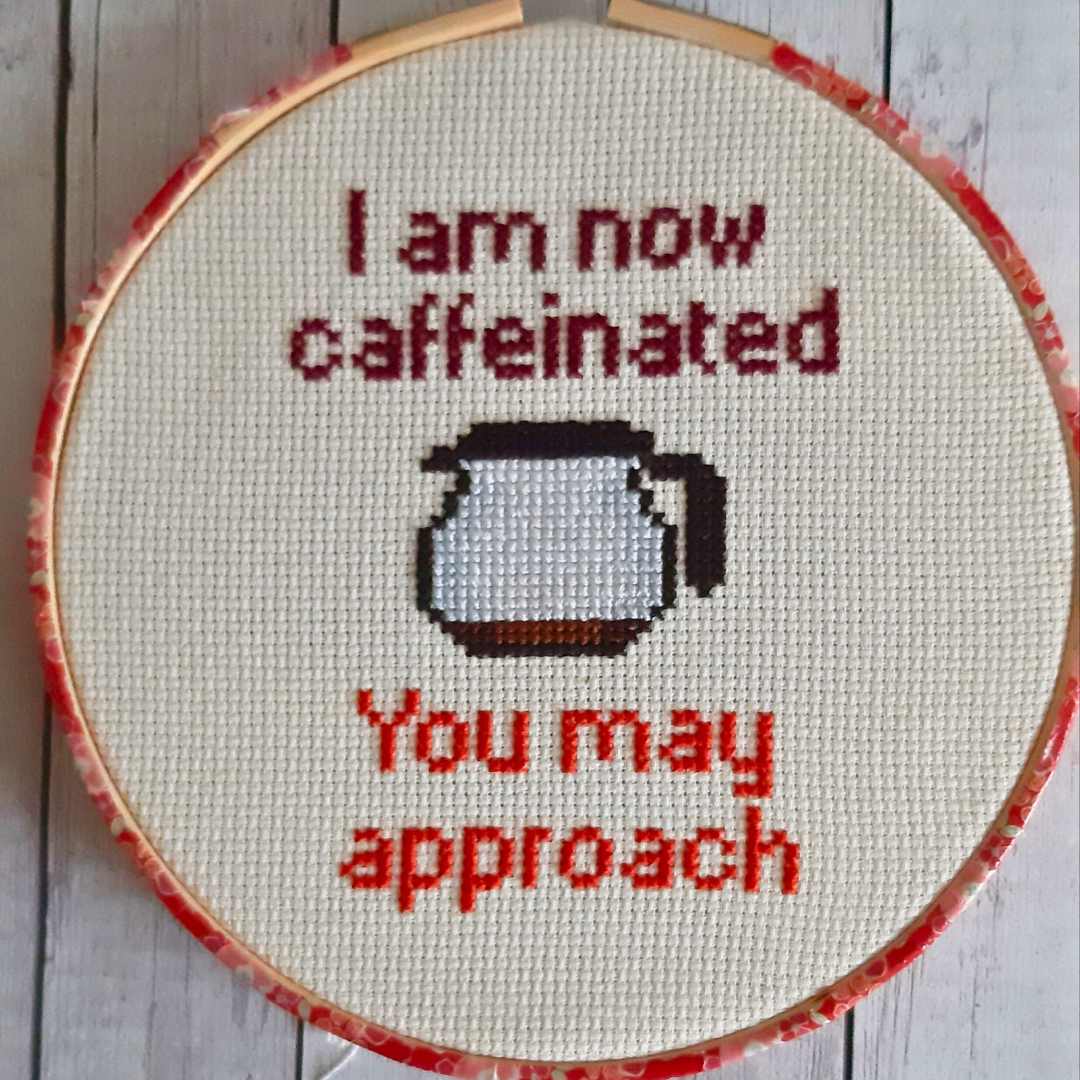 I am now caffeinated, you may approach, completed cross stitch quote - Thistleflat Crafts