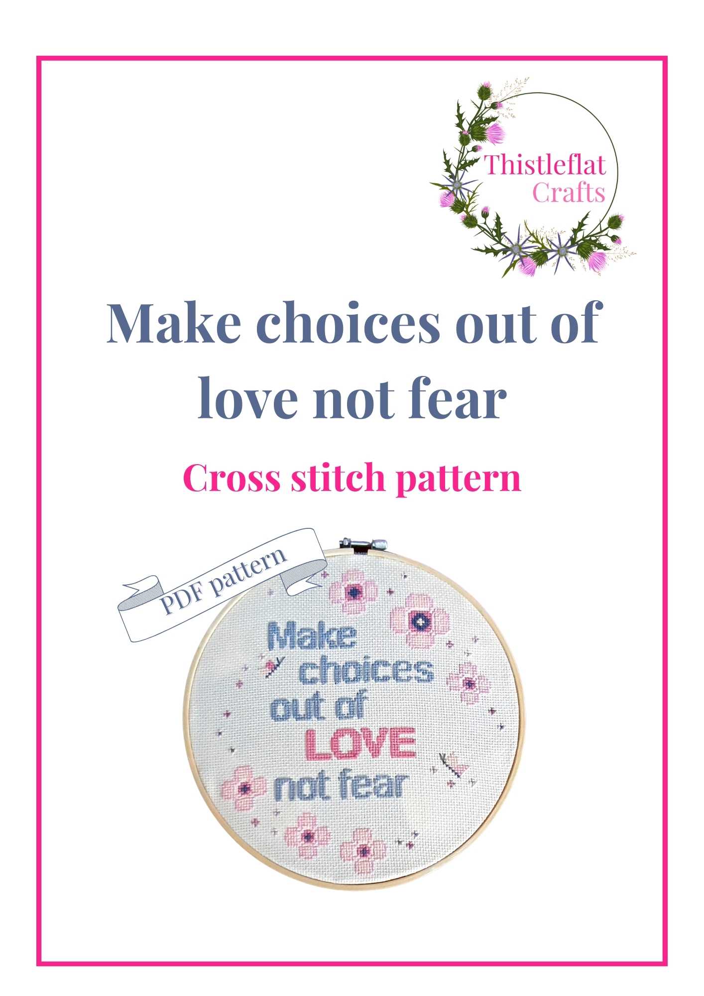 Make choices out of love not fear, cross stitch pattern pdf, immediate download - Thistleflat Crafts