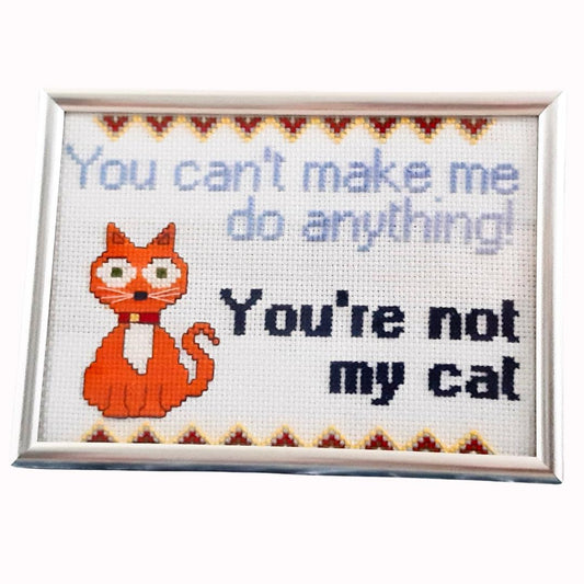 You can't tell me what to do you're not my cat, completed cross stitch quote - Thistleflat Crafts