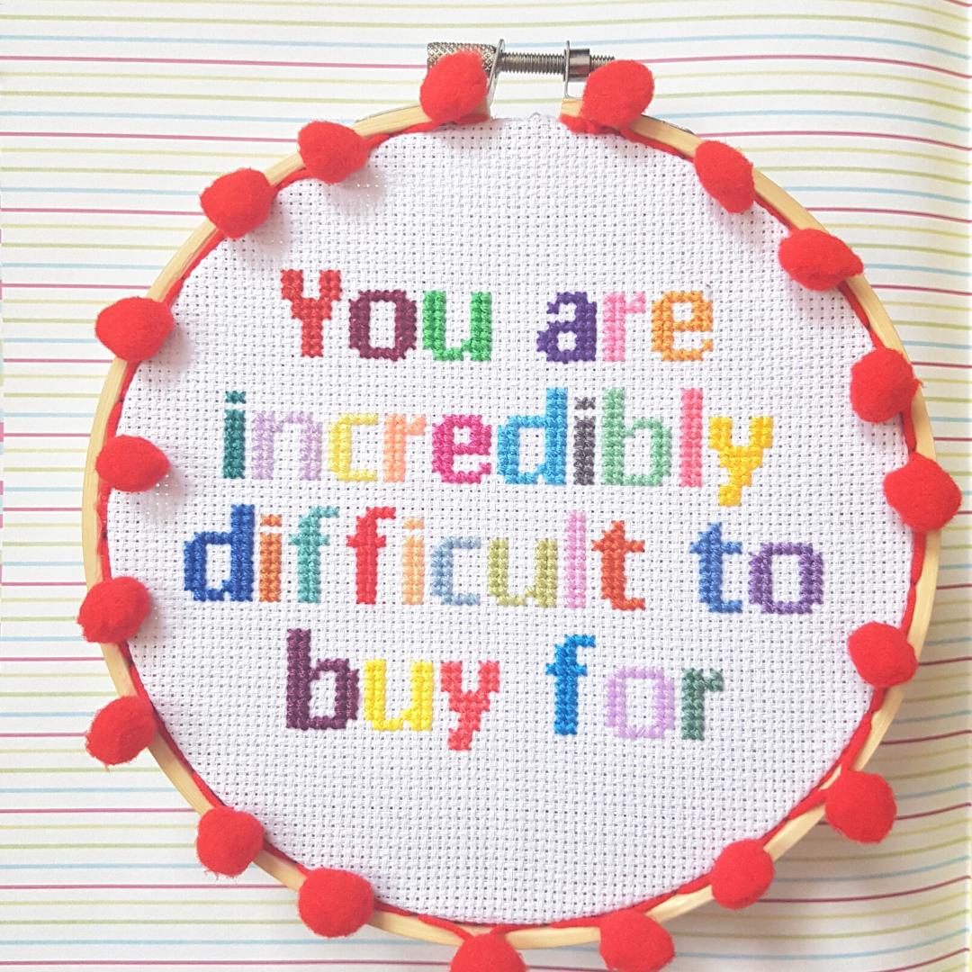 You are incredibly difficult to buy for, completed cross stitch quote - Thistleflat Crafts