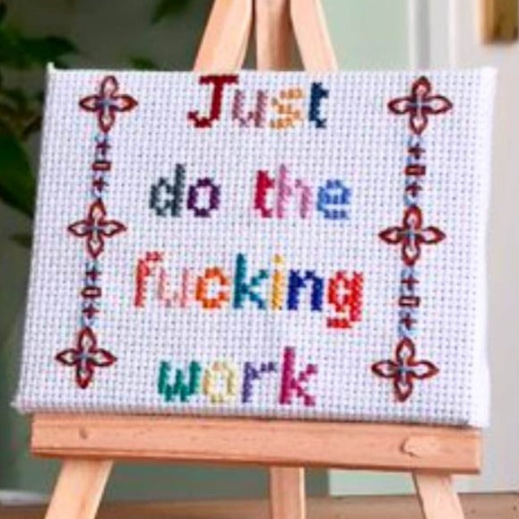 Just do the fucking work, completed cross stitch quote on mini canvas with easel - Thistleflat Crafts