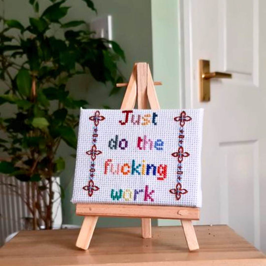 Just do the fucking work, completed cross stitch quote on mini canvas with easel - Thistleflat Crafts