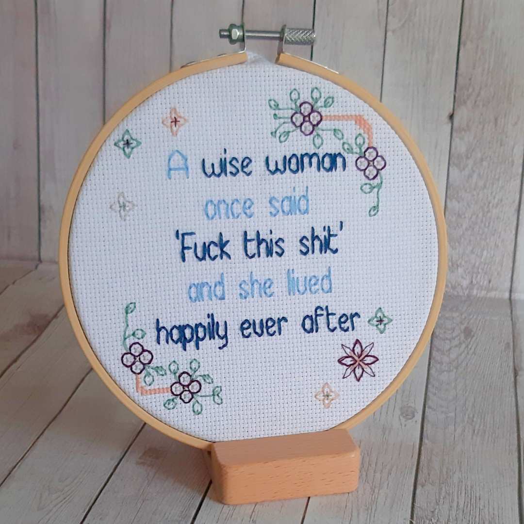 A wise woman once said, completed cross stitch quote - Thistleflat Crafts