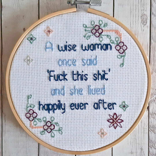 A wise woman once said, completed cross stitch quote - Thistleflat Crafts