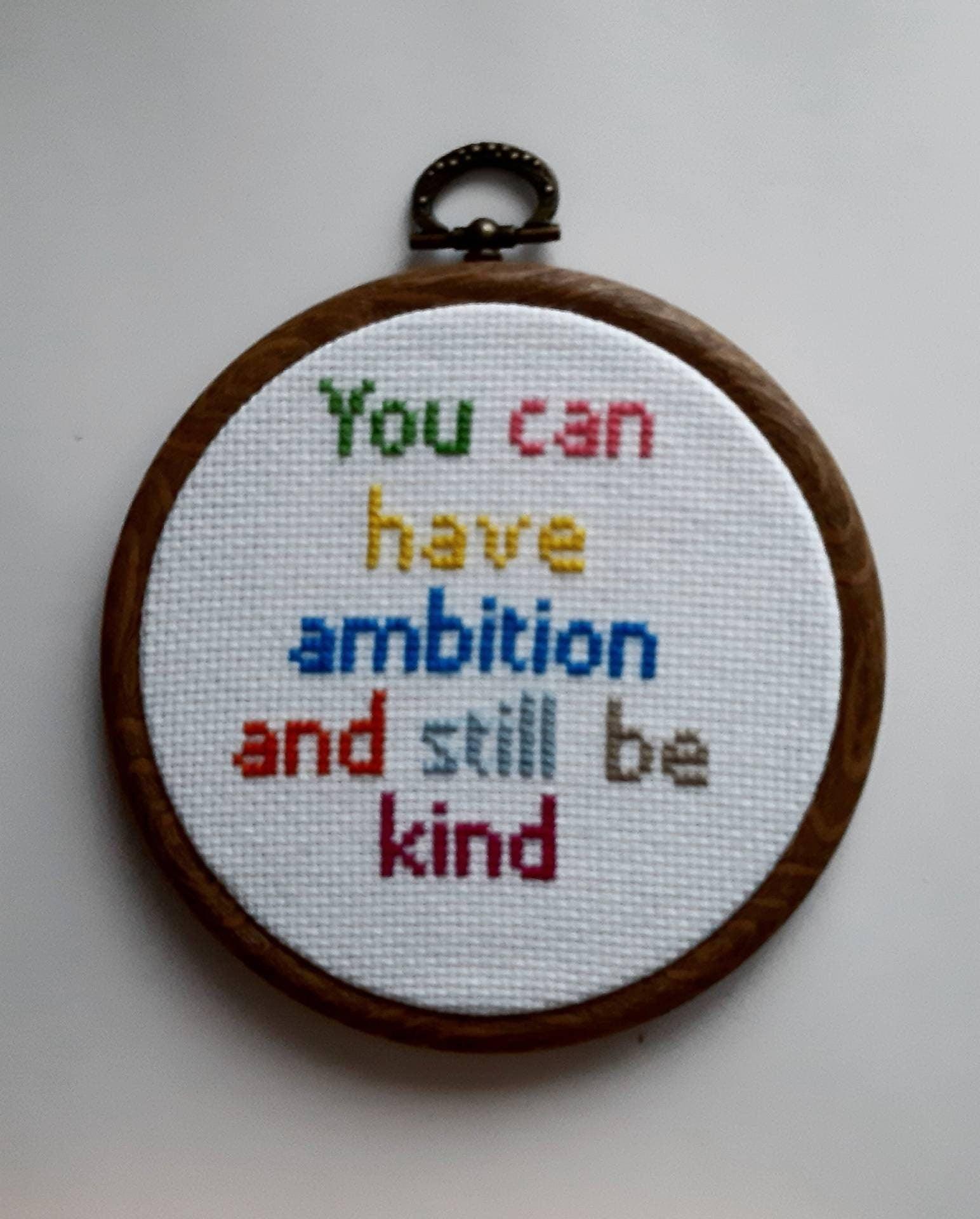You can have ambition & still be kind, completed cross stitch quote - Thistleflat Crafts