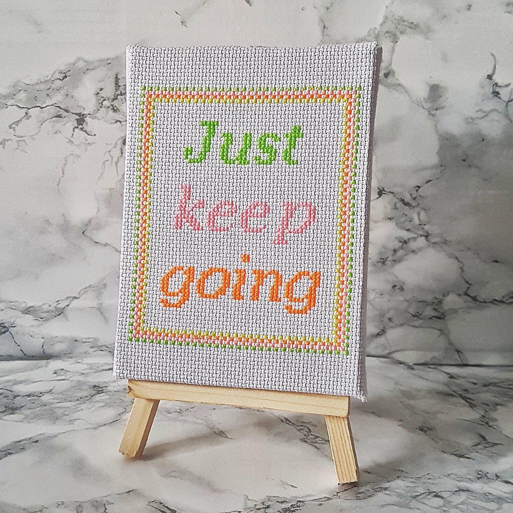 Just keep going, completed cross stitch quote - Thistleflat Crafts