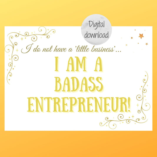 Motivational quote for female entrepreneur in a downloadable jpg file. The image is white a gold and the text reads 'I do not have a little business...I am a badass entrepreneur'. Girl boss quotes