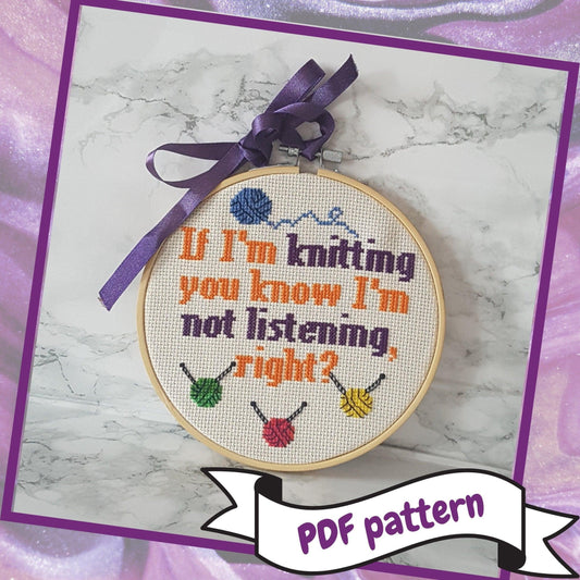 Cross stitch pattern pdf download, the text says 'If I'm knitting you know I'm not listening, right?' Text is decorated with yarn and needles