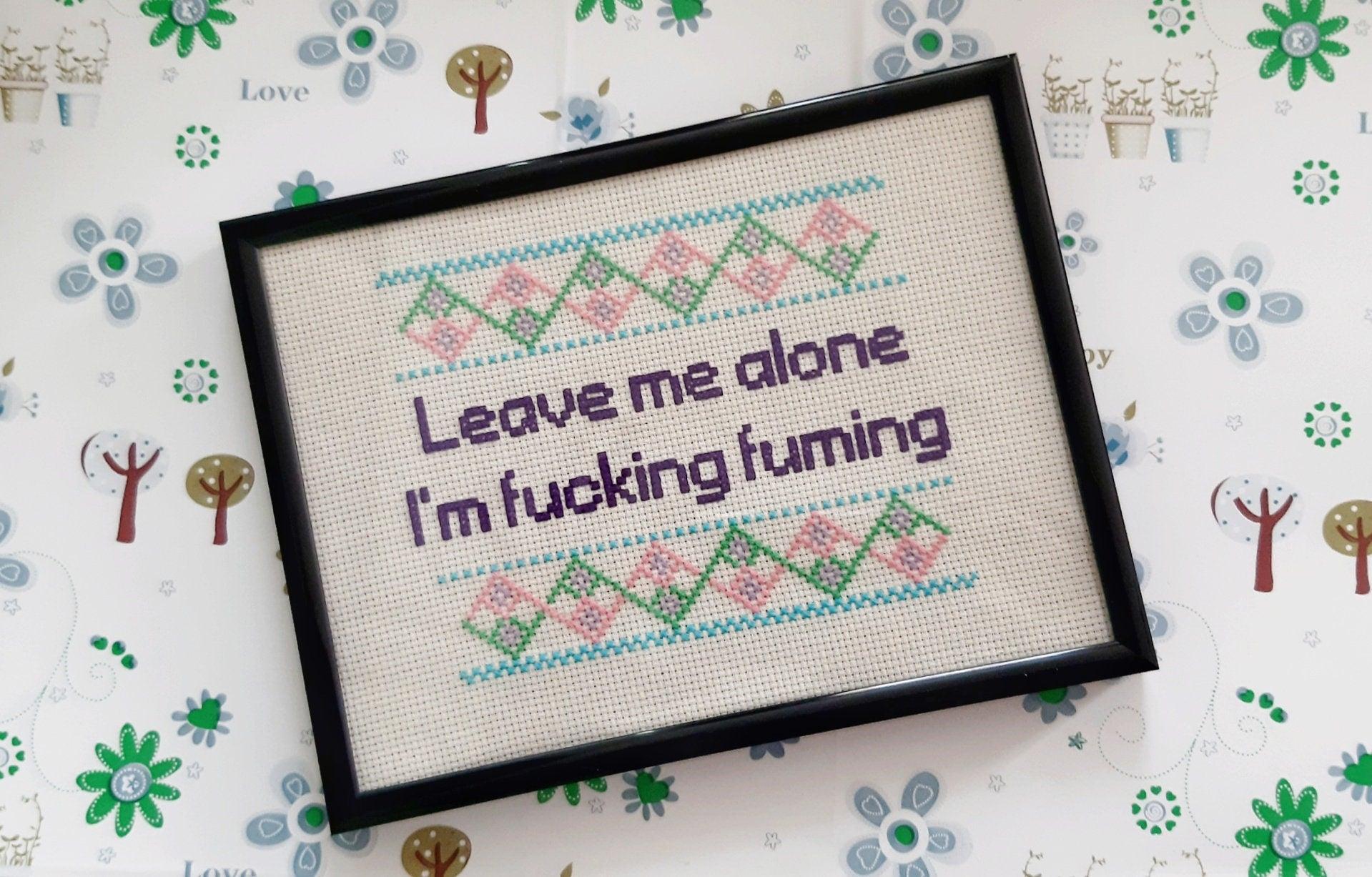 Unusual gift for sweary friends - leave me alone I'm fucking fuming completed cross stitch quote