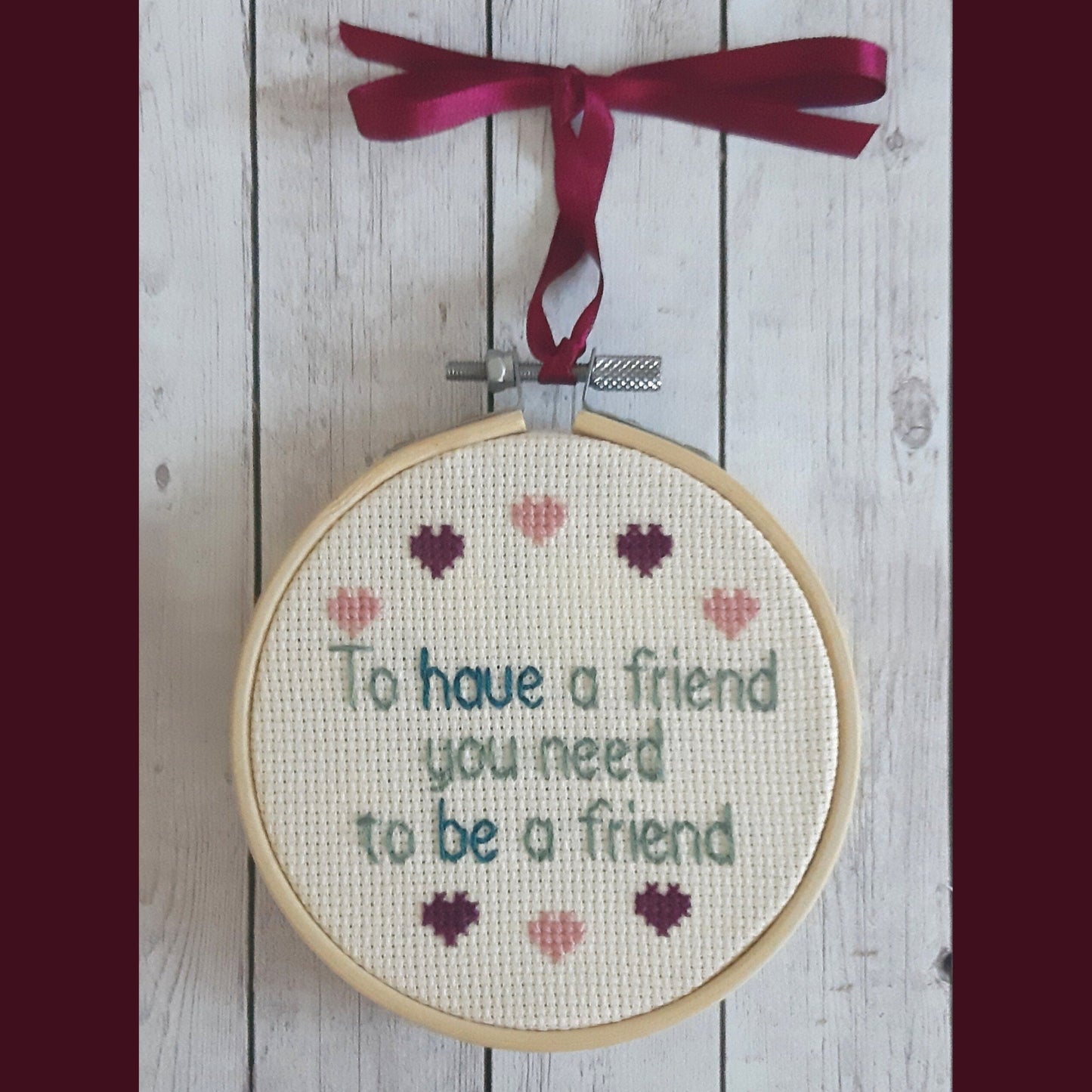 To have a friend you need to be a friend, completed cross stitch quote - Thistleflat Crafts