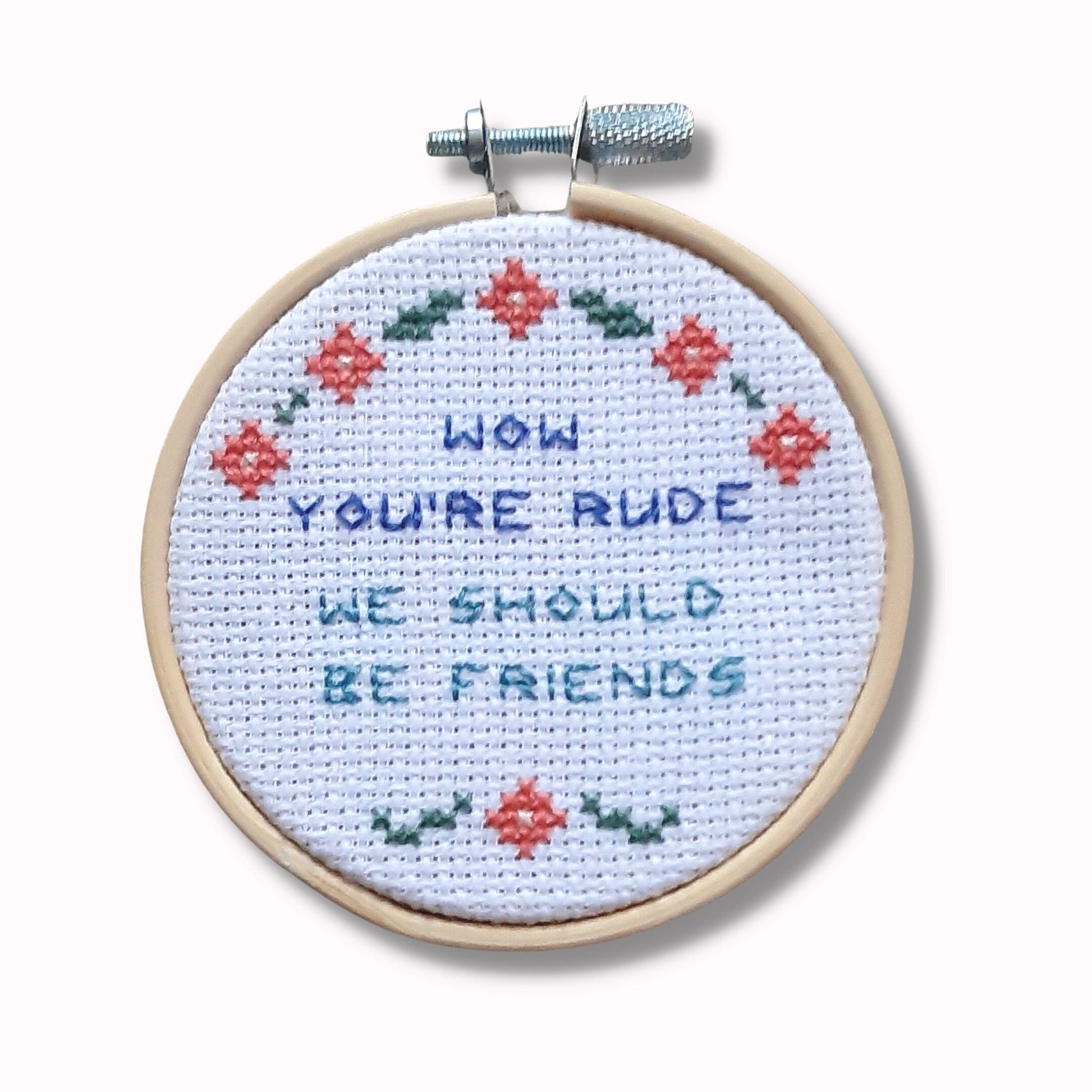 3 inch embroidery hoop by Thistleflat Crafts, with the wording 'Wow you're rude. We should be friends' with flowered border