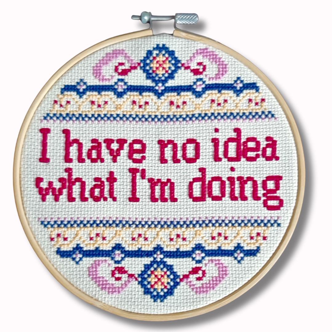 I have no idea what I'm doing, completed cross stitch - Thistleflat Crafts