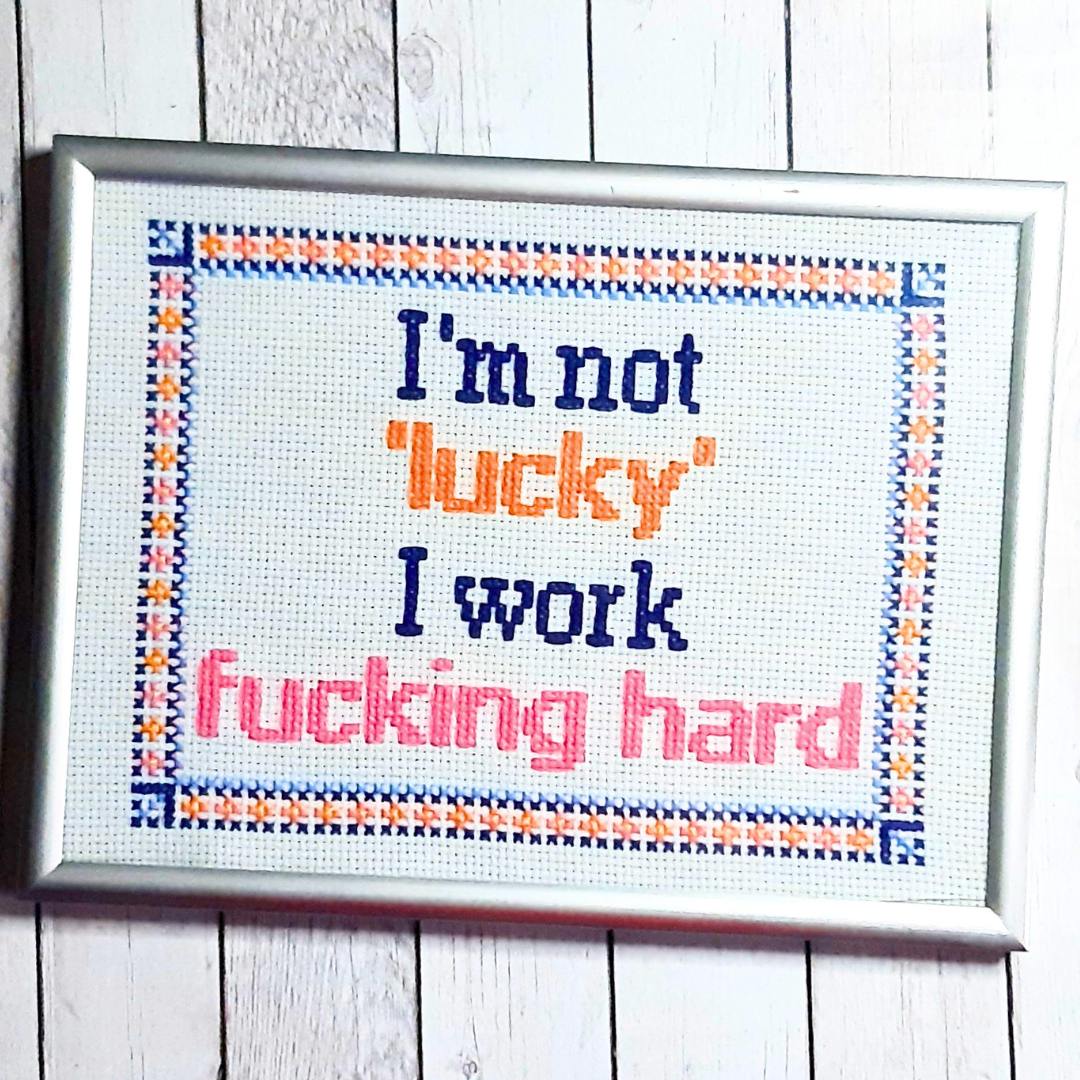 MADE TO ORDER - I'm not lucky I work fucking hard, completed cross stitch quote - Thistleflat Crafts