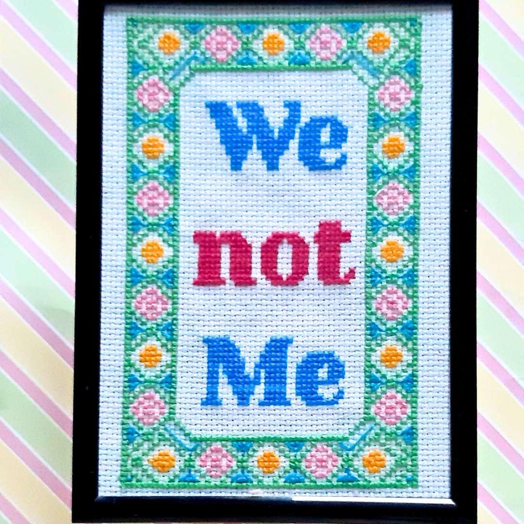 We not Me Empowering Gift, Completed Cross Stitch Quote - Thistleflat Crafts