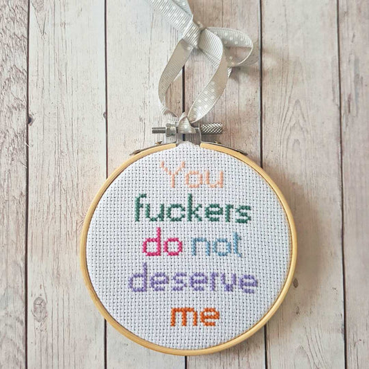 You fuckers do not deserve me, completed cross stitch quote - Thistleflat Crafts