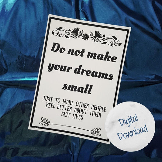 Do not make your dreams small - digital download quote - Thistleflat Crafts